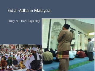 Eid al-Adha in Malaysia:
They call Hari Raya Haji
 
