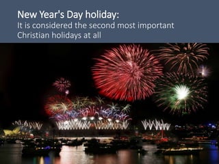 New Year's Day holiday:
It is considered the second most important
Christian holidays at all
 