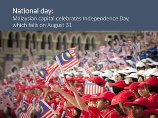 National day:
Malaysian capital celebrates Independence Day,
which falls on August 31
 