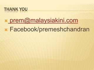 THANK YOU
prem@malaysiakini.com
Facebook/premeshchandran