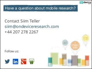 Have a question about mobile research?

Contact Siim Teller
siim@ondeviceresearch.com
+44 207 278 2267
!
!
!
Follow us:

! " # $

 