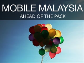 MOBILE MALAYSIA
AHEAD OF THE PACK

Photo: Fayez

 
