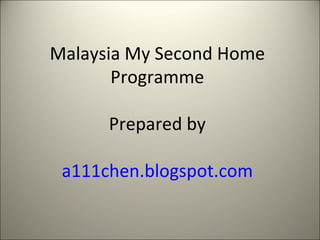 Malaysia My Second Home Programme Prepared by a111chen.blogspot.com 