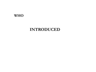 WHO
INTRODUCED
 