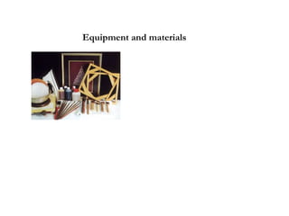Equipment and materials
 