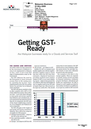 Malaysian Business                                                                        Page 1 of 2
                                                     01-Nov-2009
                                                     Page: 42
                                                     General News
                                                     By: Peter Devlin
                                                     Region: Malaysia
                                                     Circulation: 25000
                                                     Type: Malaysia - English Magazines
                                                     Size: 1407.37 sq.cms
                                                     Frequency: Fortnightly




                                    r. min mr. P.-. F,   rwCkU



                Getting GST-
                  Ready
                Are Malaysian businesses ready for a Goods and Services Tax?



THE GOODS AND SERVICES                              input tax restriction:                                    rtslrrr that in roast instances, the GST
Tax (CGST) which was first announced                Ott! of scope - Pet subject to UST                        should not lie a cost to business, unlike
by the GGowernincnt of Malaysia in                liability for GST uii slandaaci-raLCel                      the current Service Tax and Sales Tax.
2064 to be implemented in b la]a}via           taxahlksrtpplies rests with the supplier;                      GST should in slid east~s, ultimately
urr Jan r, 2007. is irow in the filial          therefore suppliers neeei to ensure;                          he borne by the end eumNunier,
stage of implementation stud, by the            that they collect the (;S3' from their                          The exeeplien to the above is the
CoveNinlefl1.                                  customers. Registered busioessees                              exempt supplies. These are exp acd
    The GST addresses the need for              providing standard-rated supplies                             Lu include' certain sC:1'vieeti pro ided
[lie Government to ensure increased             (subject to GST) or zero-rated suppi[CS                       by financial institutiuns, residential
revenue flows in the coming years (e.g, exports - suhjcct to the tat butatu%)                                 property devrkipois, educational and
by expanding the tax hMe. Upon are entitl.&I to ol1 e.t their GST- l iabi] ire (if                            health cart or};anisittions. No t1S'1' is
irnplementaliun ofthe GST, the existing         any) on supplies made by the GST paid                         charged on most supplies provided by
Service Tax and Sales Tax in Malaysia           on inputs (input tax). This is known as                       these [altl lies, but there is no entitlement
will be abolished.                              the input LPLX Credit (ITC). This should                      to an input tax credit t'orCST incurred
  The GST Ail I operate similarly to that
in other countries v,th :i {;Y- or 4'.4'f
(ValuuAdded Tax) svstetn, There will be
   crates - a zero-rat{. which wilt apply
to must goods and ser'iu .ti exhorted
frrapi ,Malaysia, and a standard rate, }'er
tobeannouticed, bul expected to be less
011111 5%- In Comparison, the {;S'T' rates
of the tlosost ueiglibouririt} euunlrics
are 7% in Singapore and Thailand and                                                                                                        GST rates
io% in Endonesin.                                                                                                                         o Sales tax
  'l`hc UST will .'apply on t1TC'supply' of
most goods and services consumed in
Malaysia, There will be fourcategr,rir
of supplies for GST' purposes.
I St x ndard-rated (tax able) - subject to
    the CGST at the relevant rate
I   Zero-rated(alsotaxable)-subjecttry                           SG                        TH            IN          MY
  Ilie    ar r)
                                                c'fl.kx.BM+psL r I ---nswpwr.an-,.,rr,csr. srk anus,surer i,ncMrasa,rt.:Hum a- i , n a y W5n!JA lµslka%utl Pr RFP I   fn

I Exempt - nut suhiecL lu GSTI+utwith           .T ma GST Ir itCl- IS riT   Ea Irf n-H r   tl, LI5' -]


                                                                                                                                                                           Ref: 59811631
 