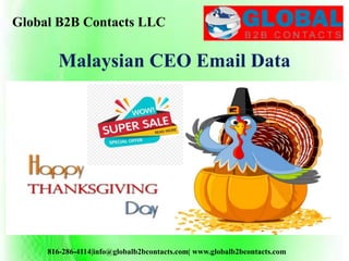 Global B2B Contacts LLC
816-286-4114|info@globalb2bcontacts.com| www.globalb2bcontacts.com
Malaysian CEO Email Data
 