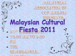 Malaysian Association of  UCP Marjon presents… Malaysian Cultural Fiesta 2011 31st March 2011 10.00 am to 2.00 pm The Quadrangle, Marjon 