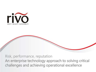 Risk, performance, reputation 
An enterprise technology approach to solving 
critical challenges and achieving operational 
excellence 
 