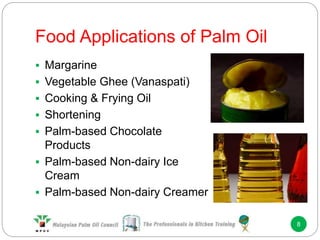 Food Applications of Palm Oil
8
 Margarine
 Vegetable Ghee (Vanaspati)
 Cooking & Frying Oil
 Shortening
 Palm-based Chocolate
Products
 Palm-based Non-dairy Ice
Cream
 Palm-based Non-dairy Creamer
 