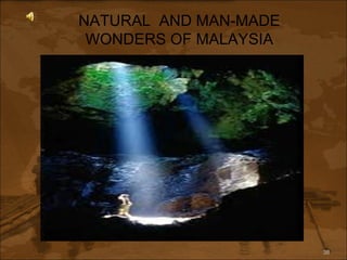 NATURAL  AND MAN-MADE WONDERS OF MALAYSIA 