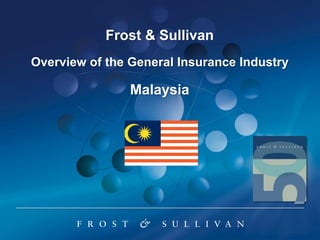 Frost & Sullivan
Overview of the General Insurance Industry

Malaysia

 