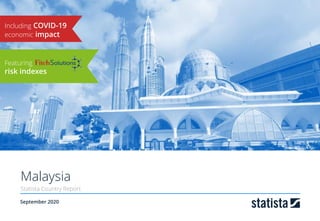 September 2020
Malaysia
Statista Country Report
Including COVID-19
economic impact
Featuring
risk indexes
 