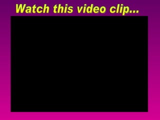 Watch this video clip... 