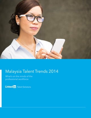Malaysia Talent Trends 2014
What’s on the minds of the
professional workforce
 