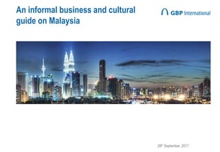 28th September, 2017
An informal business and cultural
guide on Malaysia
 