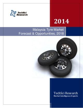 2014
TechSci Research
Market Intelligence Experts
Malaysia Tyre Market
Forecast & Opportunities, 2018
 