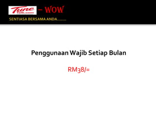 SENTIASA BERSAMA ANDA…….. Penggunaan Wajib Setiap BulanRM38/=– WOW 