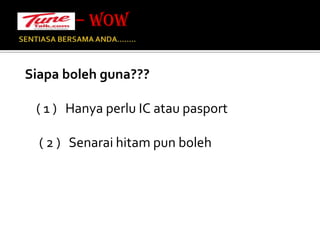 SENTIASA BERSAMA ANDA…….. Siapa boleh guna???     ( 1 )   Hanya perlu IC atau pasport      ( 2 )   Senarai hitam pun boleh– WOW 