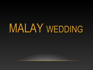 MALAYMALAY WEDDINGWEDDING
 