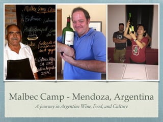 Malbec Camp - Mendoza, Argentina
A journey inArgentine Wine, Food, and Culture
 