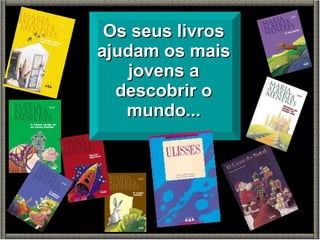 Os seus livros ajudam os mais jovens a descobrir o mundo... 