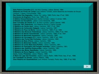 Esta Palavra Concelho  (B.D. de Artur Correia). Lisboa: Sismet, 1984. Histórias em Ponto de Contar  (com António Torrado, sobre desenhos de Amadeo de Souza-Cardoso ) Lisboa: Comunicação, 1984. Dez Dedos Dez Segredos . Lisboa: Ed. Latina, 1985; Porto: Asa, 3ª ed. 1995. Aventuras da Engrácia . Porto: Asa, 1985; 3ª ed. O Sétimo Descarrilamento  (com Carlos Correia). Lisboa: O Jornal, 1985. O Retrato em Escadinha . Lisboa: Livros Horizonte, 1985. Este Concelho de Oeiras  (B.D. de Artur Correia). Lisboa: Sismet, 1985. Colecção 1001 Detectives , com Natércia Rocha e Carlos Correia: O Mistério do Falcão Azul . Lisboa: Caminho, 1987; 3ª ed. 1992. O Mistério do Carburador Salgado . Lisboa: Caminho, 1987. O Mistério do Poço da Morte . Lisboa: Caminho, 1988; 2ª ed. 1990. O Mistério das Bonecas Holandesas . Lisboa: Caminho, 1988; 2ª ed. 1991. O Mistério do Nevão Assombrado . Lisboa: Caminho, 1989; 2ª ed. 1991. O Mistério da Marioneta Assassina . Lisboa: Caminho, 1989. O Mistério da Carruagem 013 . Lisboa: Caminho, 1989; 2ª ed. 1992. O Mistério das Portas Mal Fechadas . Lisboa: Caminho, 1990. O Mistério do Bota d'Ouro . Lisboa: Caminho, 1990. O Mistério do Motorista Chinês . Lisboa: Caminho, 1990. O Mistério do Crime Mais-Que-Perfeito . Lisboa: Caminho, 1991. O Mistério do Passageiro das Peúgas Amarelas . Lisboa: Caminho, 1991. O Mistério das Galinhas Espavoridas . Lisboa: Caminho, 1991. O Mistério das Motas Sepultadas . Lisboa: Caminho, 1992. O Mistério da Ruiva Ifigénia . Lisboa: Caminho, 1992. Corre, Corre, Pintainho . Lisboa: Plátano, 1988. À Beira do Lago dos Encantos . (teatro) Lisboa: Rolim, 1988; Porto: Asa, 2ª ed., 1996. Um Camaleão na Gaveta . Lisboa: Plátano, 1988. Uma História em Quadradinhos  (com António Torrado). Porto: Asa, 1988, 2ª ed.1992. 