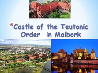 *Castle

of the Teutonic
Order in Malbork

 