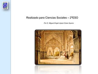 Realizado para Ciencias Sociales – 2ºESO
             Por D. Miguel-Ángel López-Cózar Aquino
 