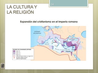 34
LA CULTURA Y
LA RELIGIÓN
Expansión del cristianismo en el Imperio romano
 