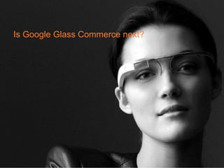 Is Google Glass Commerce next?
 