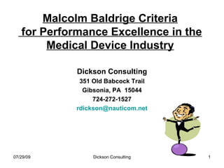 Malcolm Baldrige Criteria  for Performance Excellence in the Medical Device Industry ,[object Object],[object Object],[object Object],[object Object],[object Object]