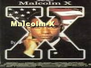 Malcolm-X  By JD 