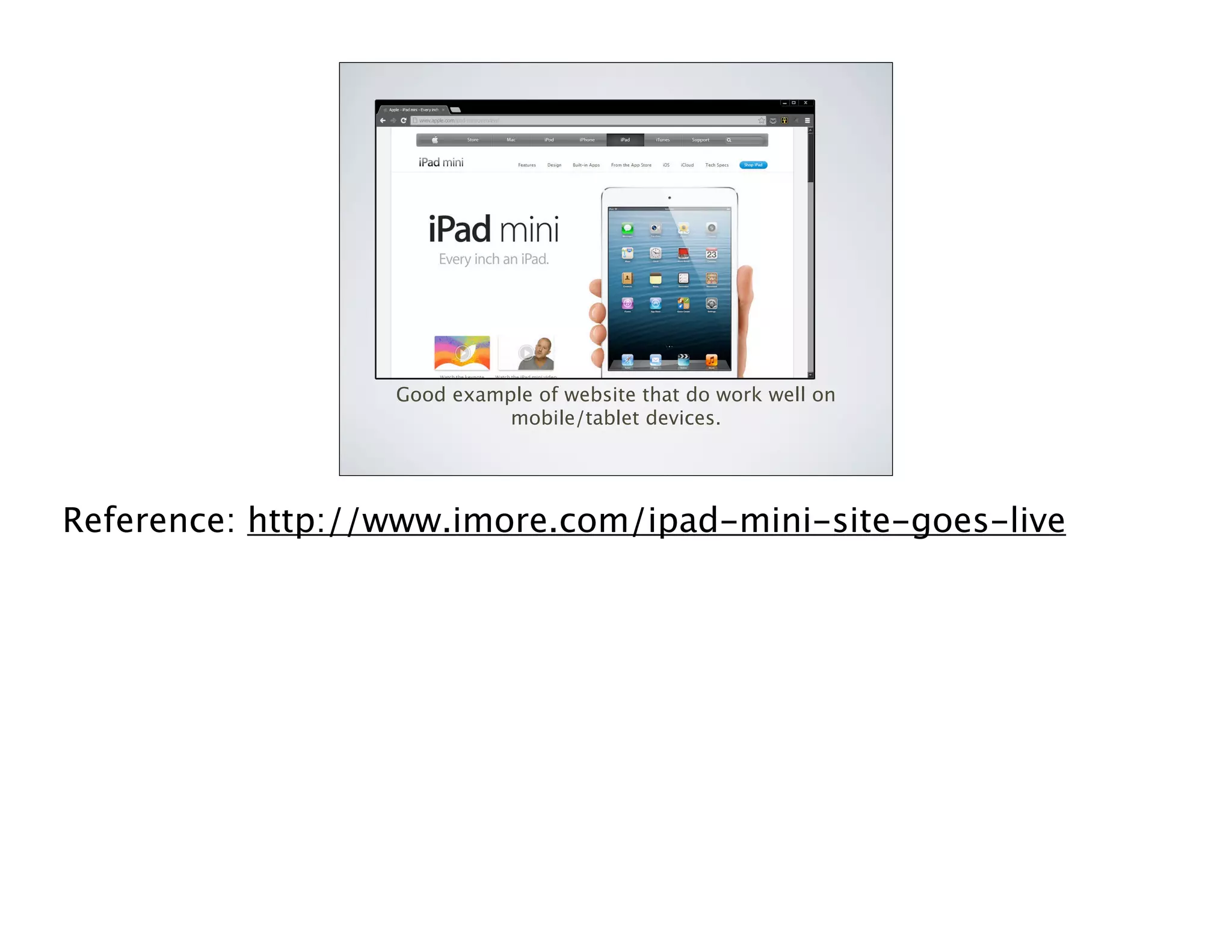 Good example of website that do work well on
mobile/tablet devices.

Reference: http://www.imore.com/ipad-mini-site-goes-live

 