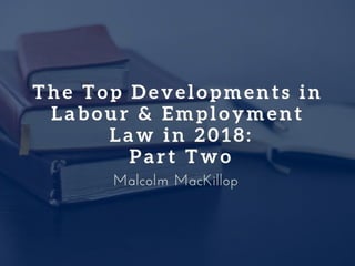 The Top Developments in Labour & Employment Law in 2018, Part Two