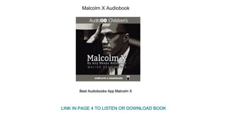 Malcolm X Audiobook
Best Audiobooks App Malcolm X
LINK IN PAGE 4 TO LISTEN OR DOWNLOAD BOOK
 