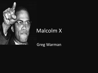 Malcolm X Greg Warman 