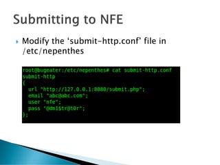    Modify the ‘submit-http.conf’ file in
    /etc/nepenthes
 