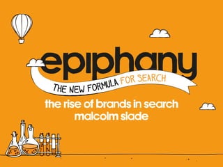 the rise of brands in search
       malcolm slade
 