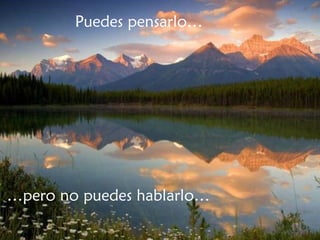 Puedes pensarlo… … pero no puedes hablarlo… 