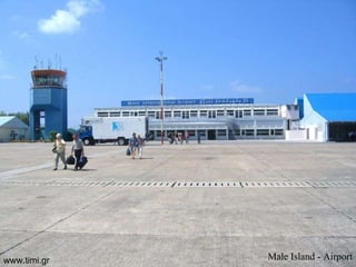 Male Island - Airport www.timi.gr 