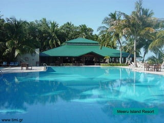 Meeru   Island   Resort Meeru   Island   Resort www.timi.gr 