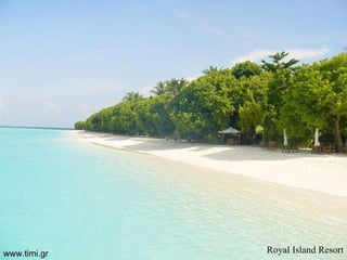 Royal   Island   Resort www.timi.gr 
