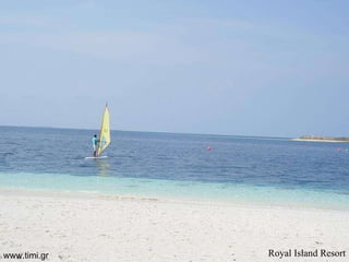 Royal   Island   Resort www.timi.gr 