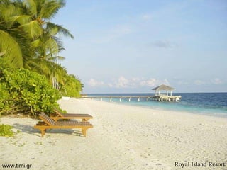 Royal   Island   Resort www.timi.gr 