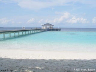 Royal   Island   Resort www.timi.gr 