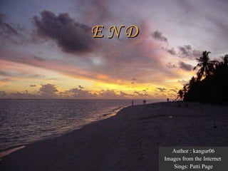 E N D Author : kangur06 Images from the Internet  Sings:  Patti Page 