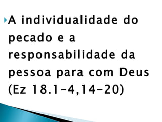 A individualidade do pecado e a responsabilidade da pessoa para com Deus (Ez 18.1-4,14-20) 