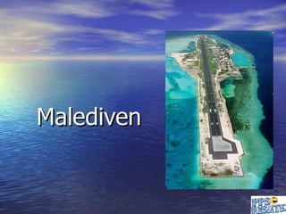 Malediven
 