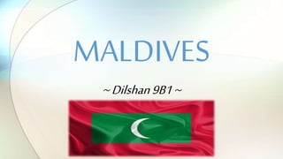 ~Dilshan9B1~
MALDIVES
 